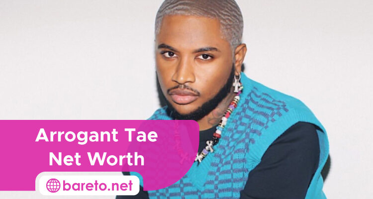 Arrogant Tae Net Worth